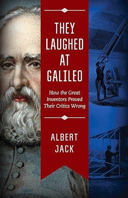 They Laughed at Galileo: How the Great Inventors Proved Their Critics Wrong by Jack, Albert | Hardcover | Technology & Engineering 2