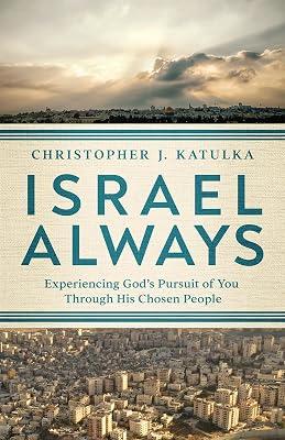 Israel Always: Experiencing God's Pursuit of You Through His Chosen People by Katulka, Christopher J. | Paperback | Bible Studies: For Individual Or Small Group Study 2