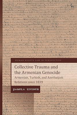 Collective Trauma and the Armenian Genocide: Armenian, Turkish, and Azerbaijani Relations Since 1839 (Human Rights Law in Perspective) by Steiner, Pamela | Paperback | Political Science 2