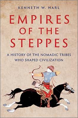 Empires of the Steppes: A History of the Nomadic Tribes Who Shaped Civilization by Harl, Kenneth W. | Hardcover | History 2