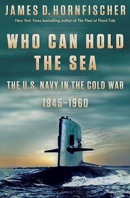 Who Can Hold the Sea: The U.S. Navy in the Cold War 1945-1960 by Hornfischer, James D. | Hardcover | History 2