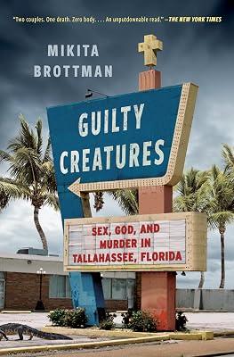 Guilty Creatures: Sex, God, and Murder in Tallahassee, Florida by Brottman, Mikita | Paperback | True Crime 2