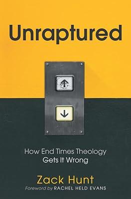 Unraptured: How End Times Theology Gets It Wrong by Hunt, Zack | Hardcover | Christian Life & Practice 2