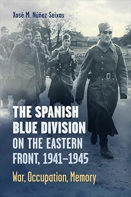Spanish Blue Division on the Eastern Front: War, Occupation, Memory (Toronto Iberic, 72) by Seixas, Xose M. Nunez | Paperback | History 2