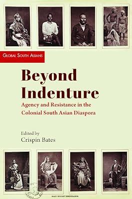 Beyond Indenture: Agency and Resistance in the Colonial South Asian Diaspora (Global South Asians) | Hardcover | History 2