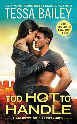 Too Hot to Handle: 1 (Romancing the Clarksons, 1) by Bailey, Tessa | Mass_Market | Fiction 2