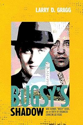 Bugsy's Shadow: Moe Sedway, "Bugsy" Siegel, and the Birth of Organized Crime in Las Vegas by Gragg, Larry D. | Hardcover | History 2