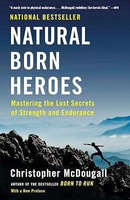 NATURAL BORN HEROES: Mastering the Lost Secrets of Strength and Endurance by McDougall, Christopher | Paperback | Health & Fitness 2