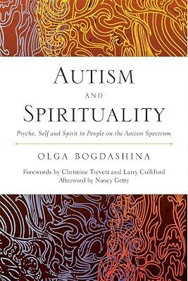 Autism and Spirituality: Psyche, Self and Spirit in People on the Autism Spectrum by Bogdashina, Olga | Paperback | Spirituality & Religious Experience 2