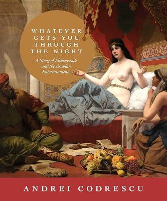 Whatever Gets You through the Night: A Story of Sheherezade and the Arabian Entertainments by Codrescu, Andrei | Hardcover | Fiction 2
