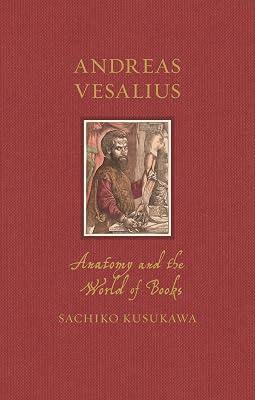 Andreas Vesalius: Anatomy and the World of Books (Renaissance Lives) by Kusukawa, Sachiko | Hardcover | History Of Medicine 2