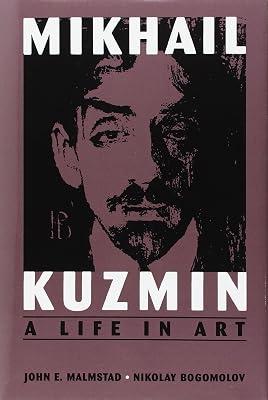 Mikhail Kuzmin: A Life in Art by Malmstad, John E.; Bogomolov, Nikolay | Hardcover | Biography: General 2