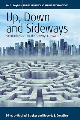 Up, Down, and Sideways: Anthropologists Trace the Pathways of Power: 7 (Studies in Public and Applied Anthropology) | Library | Anthropology 2