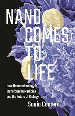 Nano Comes to Life: How Nanotechnology Is Transforming Medicine and the Future of Biology by Contera, Sonia | Hardcover | Science 2
