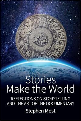 Stories Make the World: Reflections on Storytelling and the Art of the Documentary by Most, Stephen | Library | Documentary Films 2