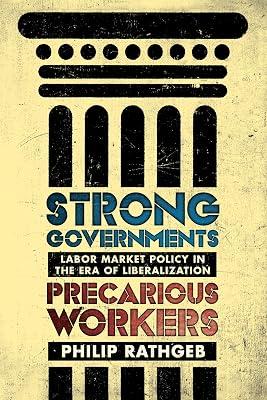 Strong Governments, Precarious Workers: Labor Market Policy in the Era of Liberalization by Rathgeb, Philip | Hardcover | Labour Economics 2