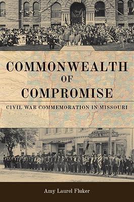 Commonwealth of Compromise: Civil War Commemoration in Missouri by Fluker, Amy Laurel | Hardcover | American Civil War 2
