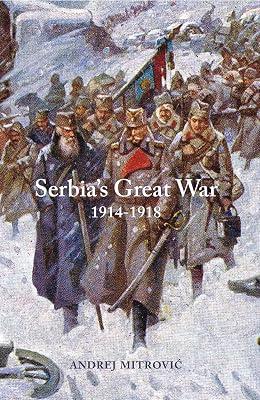 Serbia's Great War 1914-1918 (Central European Studies) by Mitrovic, Andrej | Hardcover | European History 2