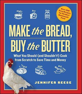 Make the Bread, Buy the Butter: What You Should and Shouldn't Cook from Scratch to Save Time and Money by Reese, Jennifer | Paperback | Cooking 2