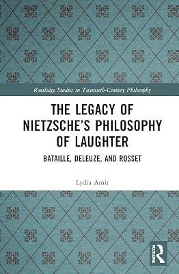 The Legacy of Nietzsche’s Philosophy of Laughter: Bataille, Deleuze, and Rosset (Routledge Studies in Twentieth-century Philosophy) by Amir, Lydia | Paperback | Philosophy 2
