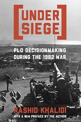 Under Siege: PLO Decisionmaking During the 1982 War by Khalidi, Rashid | Paperback | Middle Eastern History 2