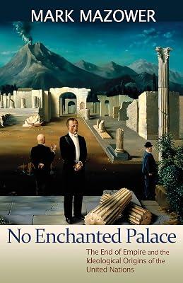 No Enchanted Palace: The End of Empire and the Ideological Origins of the United Nations by Mazower, Mark M. | Paperback | History 2