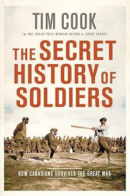 The Secret History of Soldiers: How Canadians Survived the Great War by Cook, Tim | Paperback | History 2