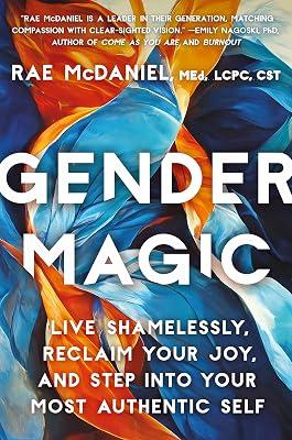 GENDER MAGIC: Live Shamelessly, Reclaim Your Joy, & Step Into Your Most Authentic Self by McDaniel Med Lcpc CST, Rae | Hardcover | Self-Help 2