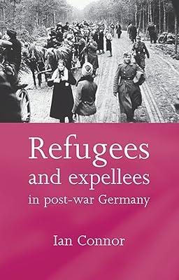 Refugees and Expellees in Post-War Germany by Connor, Ian | Hardcover | European History 2