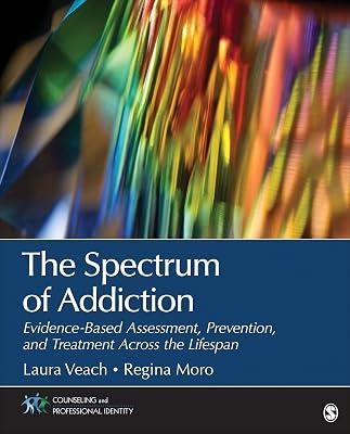 The Spectrum of Addiction: Evidence-Based Assessment, Prevention, and Treatment Across the Lifespan (Counseling and Professional Identity) by Moro, Regina R.; Veach, Laura J. | Paperback | Psychology 2