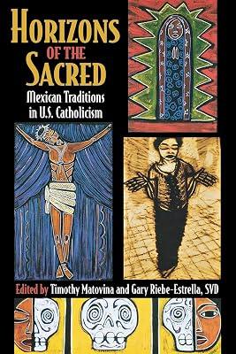 Horizons of the Sacred: Mexican Traditions in U.S. Catholicism (Cushwa Center Studies of Catholicism in Twentieth-Century America) | Paperback | Religion 2
