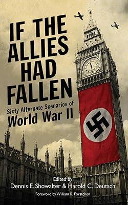 If the Allies Had Fallen: Sixty Alternate Scenarios of World War II | Paperback | History 2