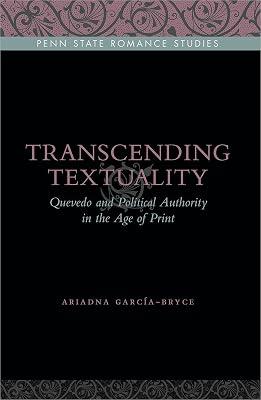 Transcending Textuality: Quevedo and Political Authority in the Age of Print (Penn State Romance Studies) by Garcia-bryce, Ariadna | Hardcover | Literary Criticism 2