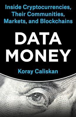 Data Money: Inside Cryptocurrencies, Their Communities, Markets, and Blockchains by Caliskan, Koray | Paperback | Finance & Accounting 2