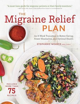 Migraine Relief Plan: An 8-Week Transition to Better Eating, Fewer Headaches, and Optimal Health by Weaver, Stephanie | Paperback | Popular Medicine And Health 2