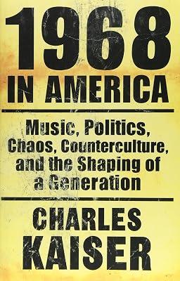 1968 In America: Music, Politics, Chaos, Counterculture and the Shaping of a Generation by Kaiser, Charles | Paperback | History 2