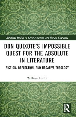 Don Quixote’s Impossible Quest for the Absolute in Literature: Fiction, Reflection, and Negative Theology (Routledge Studies in Latin American and Iberian Literature) by Franke, William | Paperback | Literary Criticism 2