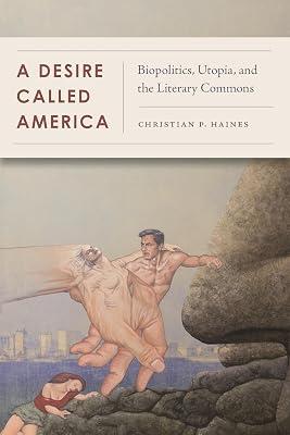 A Desire Called America: Biopolitics, Utopia, and the Literary Commons by Haines, Christian | Paperback | Usa 2