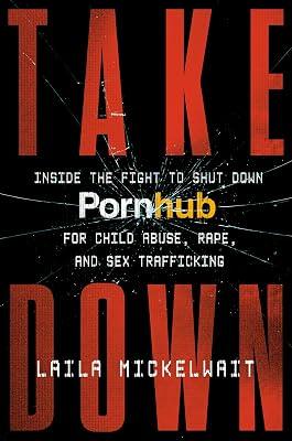 TAKEDOWN: Inside the Fight to Shut Down Pornhub for Child Abuse, Rape, and Sex Trafficking by Mickelwait, Laila | Hardcover | True Crime 2