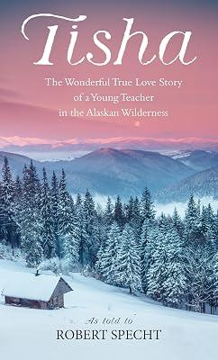 Tisha: The Wonderful True Love Story of a Young Teacher in the Alaskan Wilderness by Specht, Robert | Mass_Market | Family & Relationships 2