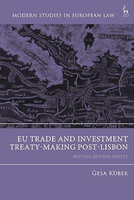 EU Trade and Investment Treaty-Making in the Post-Lisbon Era: Moving Beyond Mixity (Modern Studies in European Law) by Kbek, Gesa | Hardcover | Law 2