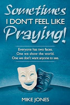 Sometimes I Don't Feel Like Praying: Everyone Has Two Faces, the One We Show the World and the One We Don't Want Anyone to See by Jones, Mike | Paperback | Religion 2