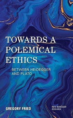 Towards a Polemical Ethics: Between Heidegger and Plato (New Heidegger Research) by Fried, Gregory | Hardcover | Phenomenology & Existentialism 2