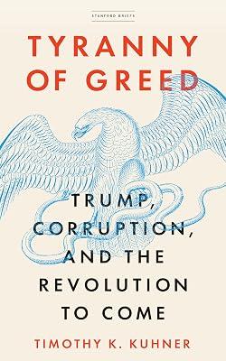 Tyranny of Greed: Trump, Corruption, and the Revolution to Come by Kuhner, Timothy K. | Paperback | Government Powers 2