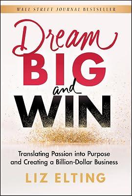 Dream Big and Win: Translating Passion into Purpose and Creating a Billion-Dollar Business by Elting, Liz | Hardcover | Business & Economics 2