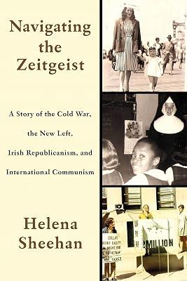 Navigating the Zeitgeist: A Story of the Cold War, the New Left, Irish Republicanism, and International Communism by Sheehan, Helena | Hardcover | Usa 2