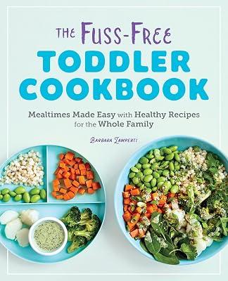 The Fuss-Free Toddler Cookbook: Mealtimes Made Easy with Healthy Recipes for the Whole Family by Lamperti, Barbara | Paperback | Cooking 2