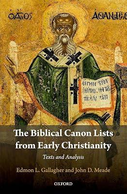 The Biblical Canon Lists from Early Christianity: Texts and Analysis by John D Meade; Edmon L Gallagher | Hardcover | Religion 2