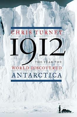 1912: The Year the World Discovered Antarctica by Turney, Chris | Hardcover | History 2