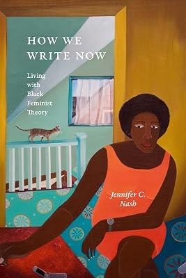 How We Write Now: Living with Black Feminist Theory (Black Feminism on the Edge) by Nash, Jennifer C. | Paperback | Literary Theory 2